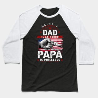 Being a Dad is an Honor Being A Papa is Priceless Baseball T-Shirt